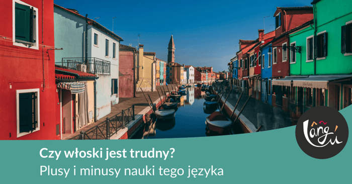 Czy włoski jest trudny? Plusy i minusy nauki tego języka