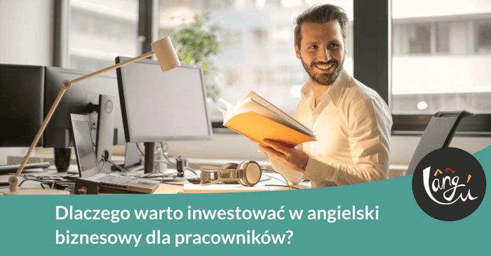 Dlaczego warto inwestować w angielski biznesowy dla pracowników?