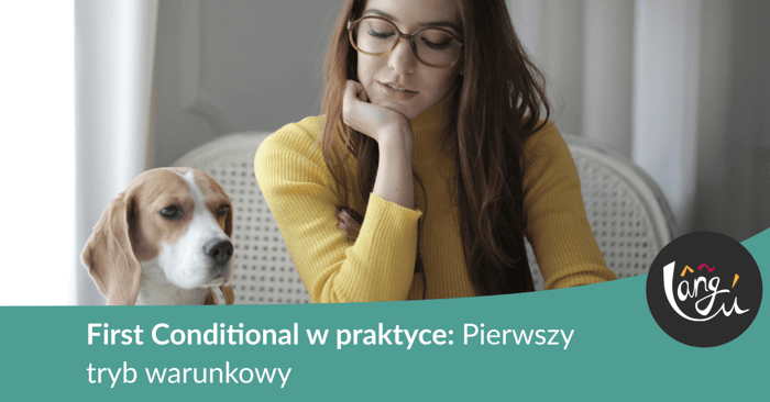 First Conditional w praktyce: Pierwszy tryb warunkowy