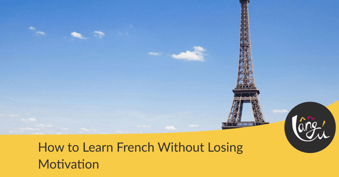 How to Learn French Without Losing Motivation