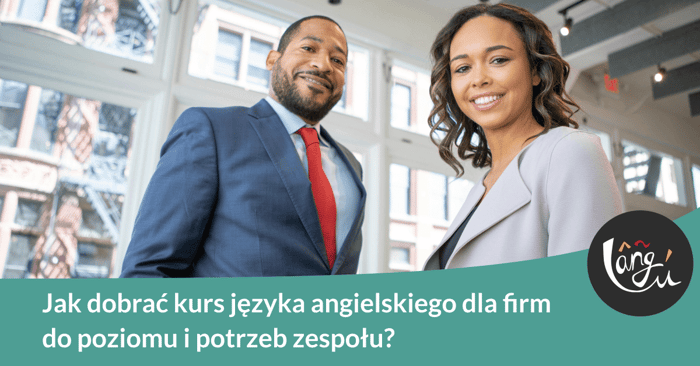 Jak dobrać kurs języka angielskiego dla firm do poziomu i potrzeb zespołu?