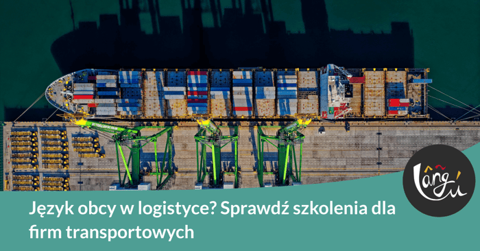 Język obcy w logistyce? Sprawdź szkolenia dla firm transportowych