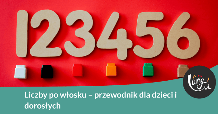 Liczby po włosku – przewodnik dla dzieci i dorosłych