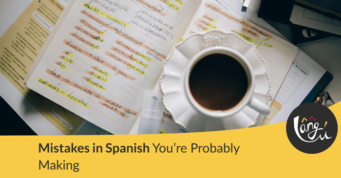 Mistakes in Spanish You’re Probably Making