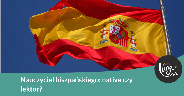 Nauczyciel hiszpańskiego: native czy lektor?
