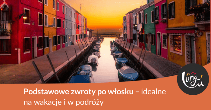 Podstawowe zwroty po włosku – idealne na wakacje i w podróży