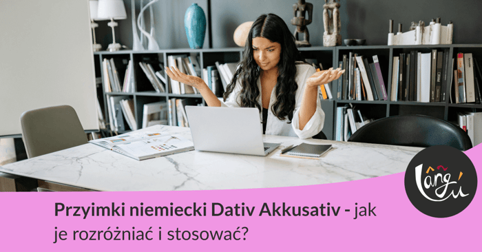 Przyimki niemiecki Dativ Akkusativ – jak je rozróżniać i stosować?