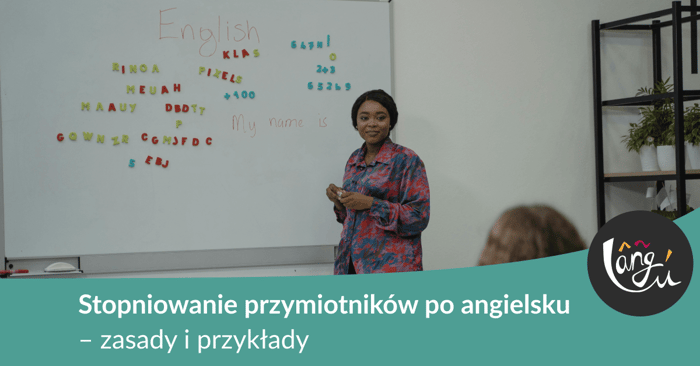 Stopniowanie przymiotników po angielsku – zasady i przykłady