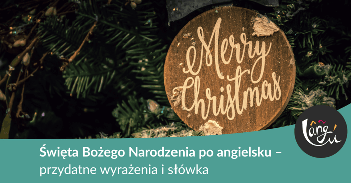 Święta Bożego Narodzenia po angielsku – przydatne wyrażenia i słówka