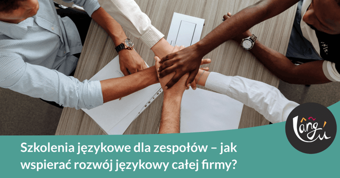 Szkolenia językowe dla zespołów – jak wspierać rozwój językowy całej firmy?