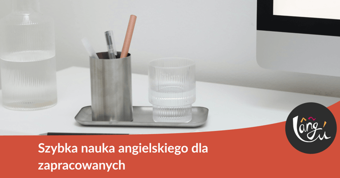 Szybka nauka angielskiego dla zapracowanych