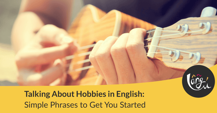 Talking About Hobbies in English: Simple Phrases to Get You Started