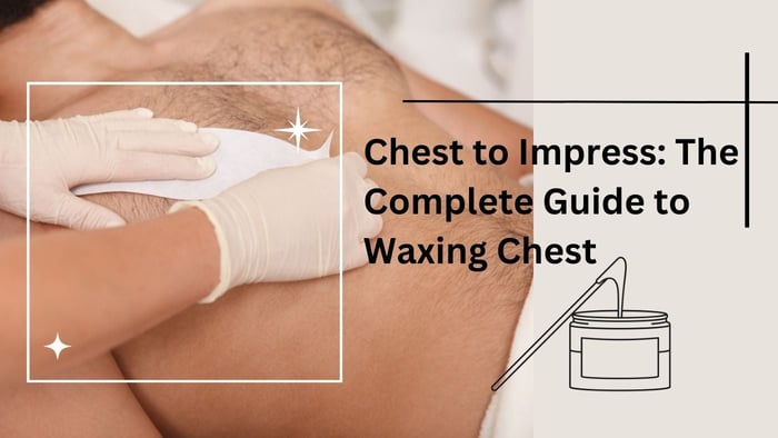 Guideline: How to Wax Your Chest Hair at Home