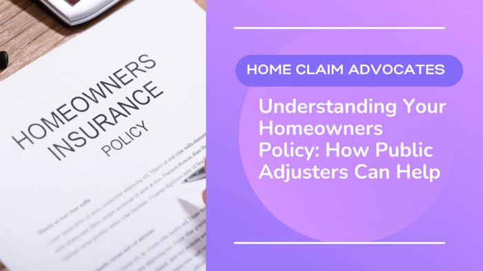 Understanding Your Homeowners Policy: How Public Adjusters Can Help