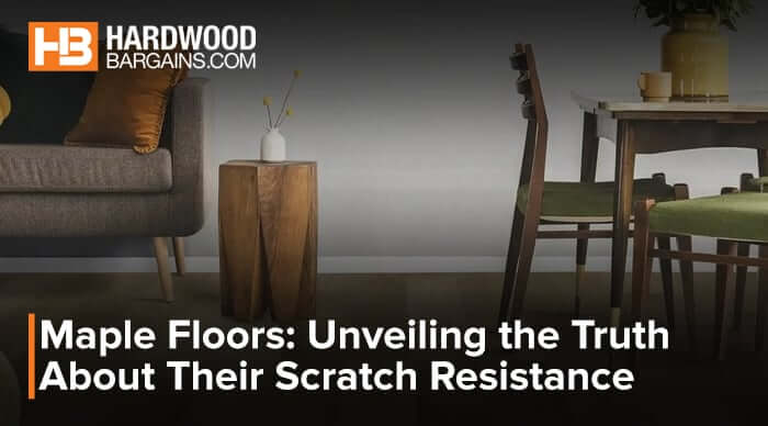 Maple Floors: Unveiling the Truth About Their Scratch Resistance