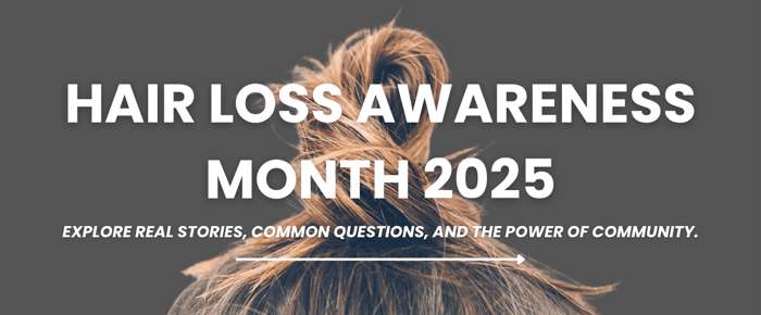 Image with text reading “Hair Loss Awareness Month 2025. Explore real stories, common questions, and the power of community.