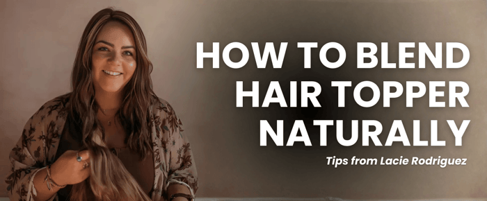 How to Blend a Hair Topper Naturally - Tips from Lacie Rodriguez