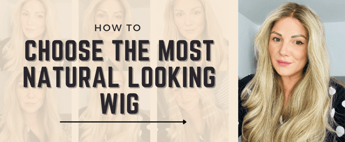 How to choose the most natural-looking wig that feels like your own scalp.