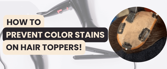 Image of a silk base hair topper and styling tools, with title How to Prevent Color Stains on Hair Toppers.