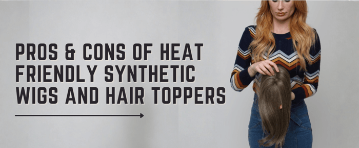 Pros & Cons of Heat Friendly Synthetic Wigs and Hair Toppers