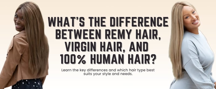 The Difference Between Remy Hair, Virgin Hair, and 100% Human Hair.