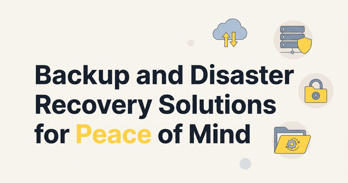 Backup and Disaster Recovery Solutions for Peace of Mind