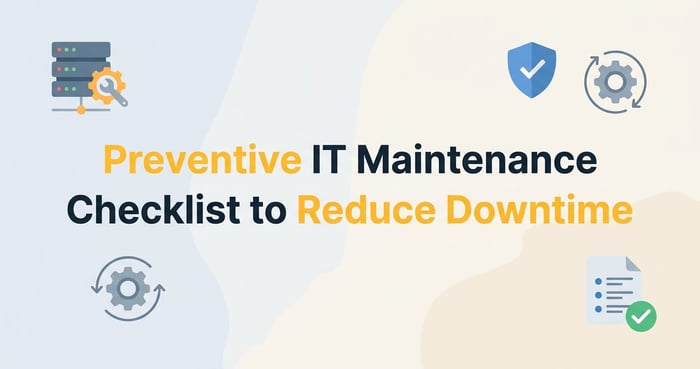 Preventive IT Maintenance Checklist to Reduce Downtime