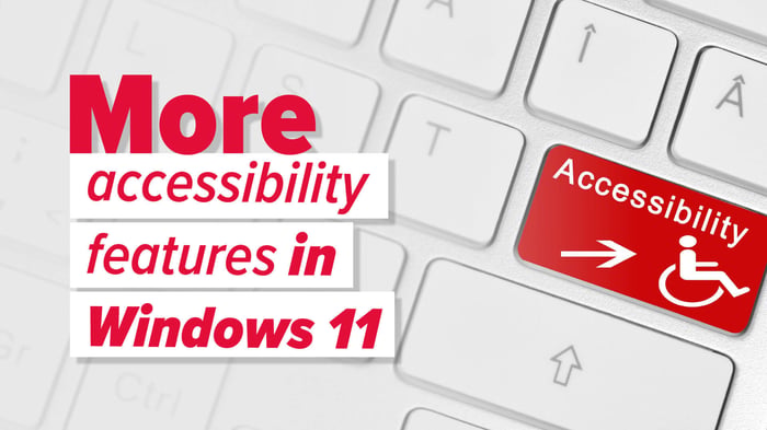 Windows 11 - More good news for accessibility
