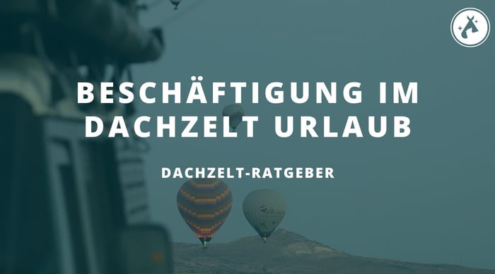 Beschäftigungen im Dachzelt-Urlaub bei schlechtem Wetter