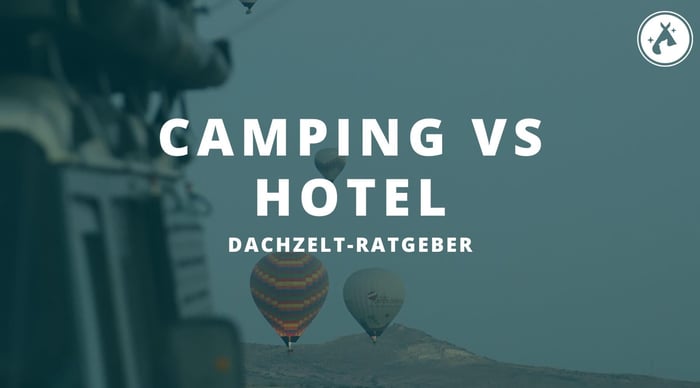 Camping vs. Hotel – Warum du einen Dachzelt- anstelle eines Hotelurlaubs machen solltest