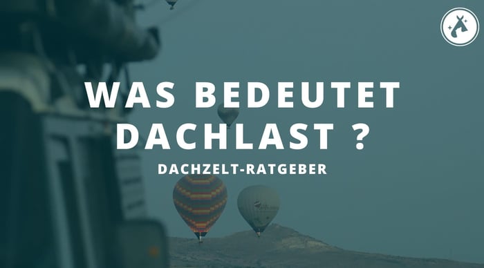 Dachlast für's Dachzelt: Wie viel darf mein Autodach tragen?