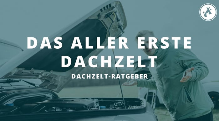 Das Abenteuer beginnt auf dem Dach: Der Weg zum ersten Dachzelt