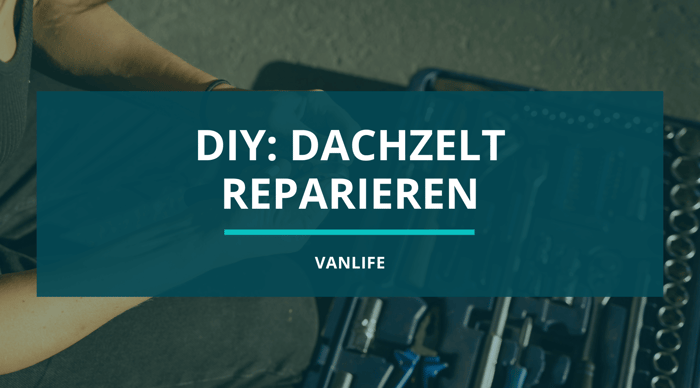 Dachzelt reparieren: Dein ultimativer Ratgeber zur Dachzelt-Reparatur