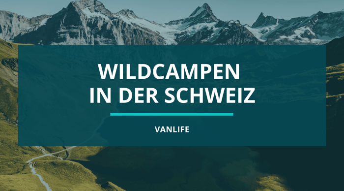 Wildcampen mit Dachzelt in der Schweiz