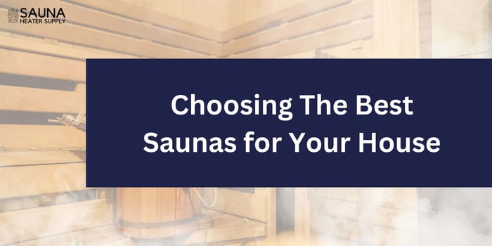 Choosing The Best Type of Saunas for Your House This Year