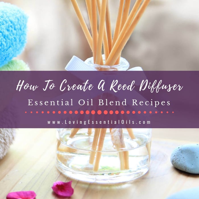 How To Make A Reed Diffuser With 10 Essential Oil Recipe Blends