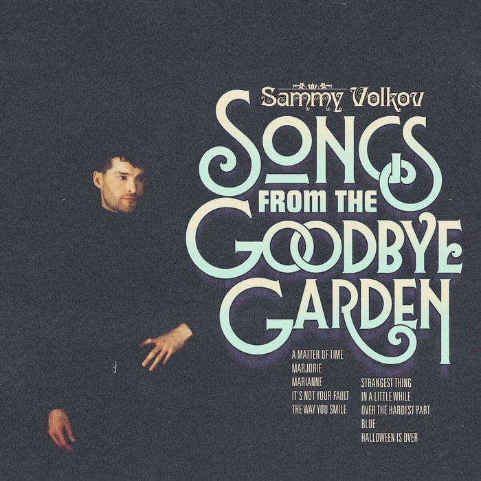 Goodbye Garden Songs: Sammy Volkov’s Nostalgia Trap (In a Good Way)