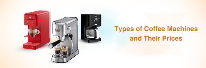 Types of Coffee Machines and Their Prices