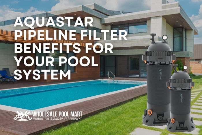 Aquastar Pipeline Filter Benefits For Your Pool System