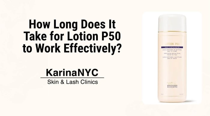 How Long Does It Take for Lotion P50 to Work Effectively