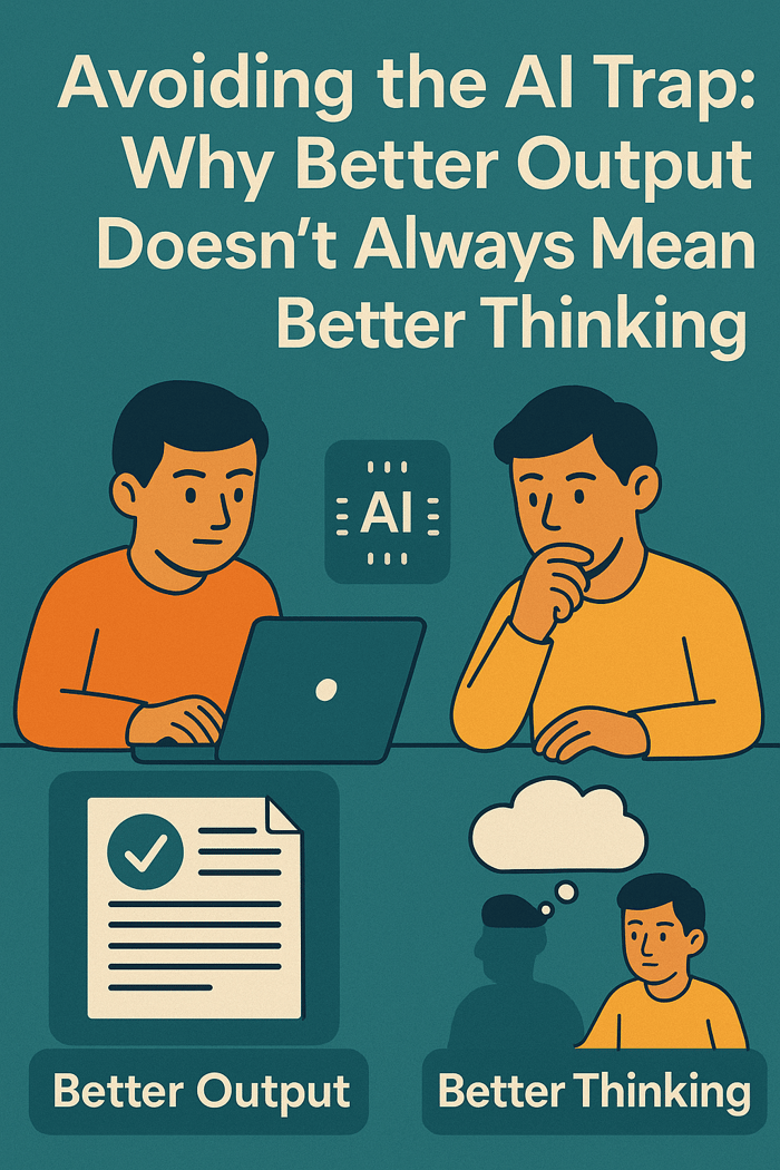 Avoiding the AI Trap: Why Better Output Doesn’t Always Mean Better Thinking
