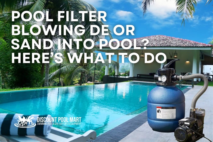 Pool Filter Blowing DE or Sand Into Pool? Here’s What to Do