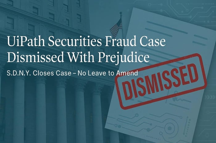 Southern District of New York Dismisses UiPath Securities Fraud Claims With Prejudice