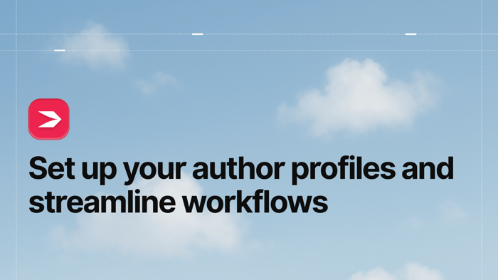 Set Up Your Author Profiles and Streamline Workflows