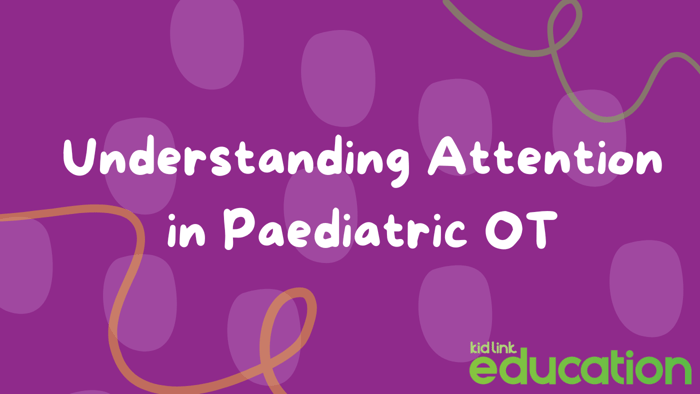 Understanding Attention in Paediatric OT