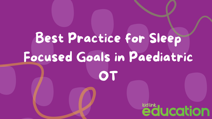 Sleep Focused Goals in Paediatric OT