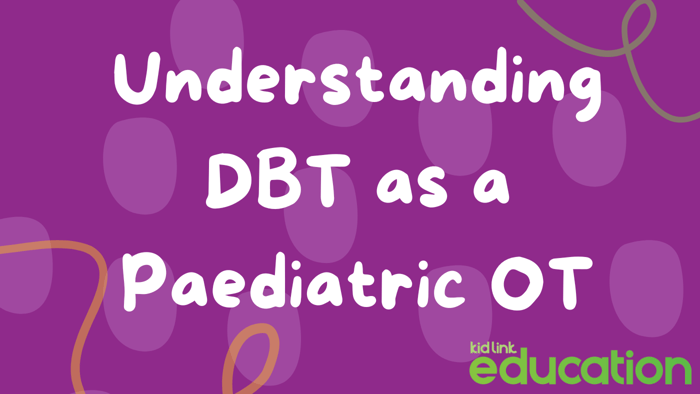 Understanding DBT as a Paediatric OT