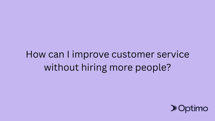 How can I improve customer service without hiring more people