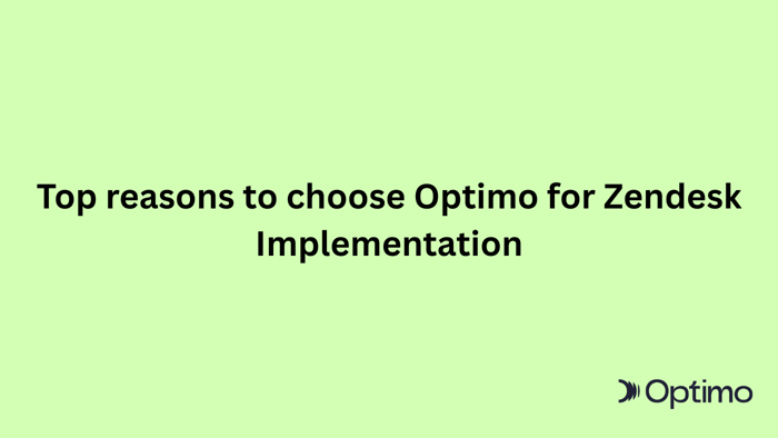 Top reasons to choose Optimo for Zendesk Implementation