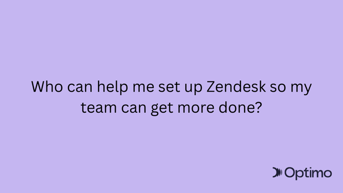 Who can help me set up Zendesk so my team can get more done